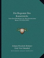Die Regesten Des Kaiserreichs: Unter Den Herrdchern Aus Dem Saechsischen Hause, 919-1024 (1893)