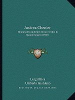 Andrea Chenier: Dramma Di Ambiente Storico Scritto in Quattro Quadri (1896)