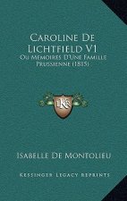 Caroline de Lichtfield V1: Ou Memoires D'Une Famille Prussienne (1815)