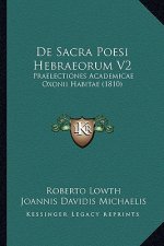 de Sacra Poesi Hebraeorum V2: Praelectiones Academicae Oxonii Habitae (1810)