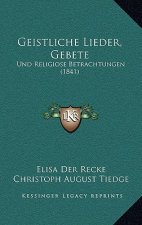 Geistliche Lieder, Gebete: Und Religiose Betrachtungen (1841)