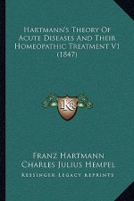 Hartmann's Theory of Acute Diseases and Their Homeopathic Treatment V1 (1847)