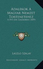 Adalekok a Magyar Nemzet Tortenetehez: A XVI-Dik Szazadban (1859)