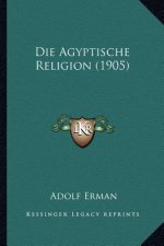 Die Agyptische Religion (1905)