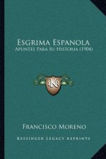 Esgrima Espanola: Apuntes Para Su Historia (1904)
