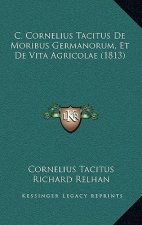 C. Cornelius Tacitus de Moribus Germanorum, Et de Vita Agricolae (1813)
