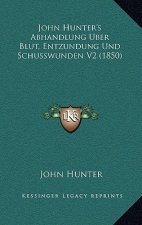 John Hunter's Abhandlung Uber Blut, Entzundung Und Schusswunden V2 (1850)