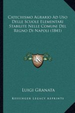 Catechismo Agrario Ad USO Delle Scuole Elementari Stabilite Nelle Comuni del Regno Di Napoli (1841)