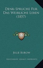 Denk-Spruche Fur Das Weibliche Leben (1857)