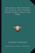 Erklarung Der Historie Des Leidens Und Sterbens Unsers Herrn Christi Jesu (1868)