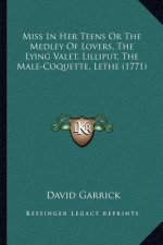 Miss in Her Teens or the Medley of Lovers, the Lying Valet, Lilliput, the Male-Coquette, Lethe (1771)