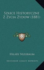 Szkice Historyczne Z Zycia Zydow (1881)