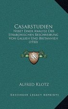 Casarstudien: Nebst Einer Analyse Der Strabonischen Beschreibung Von Gallien Und Britannien (1910)