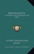 Aedoeology: A Treatise On Generative Life (1893)