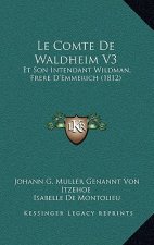 Le Comte De Waldheim V3: Et Son Intendant Wildman, Frere D'Emmerich (1812)