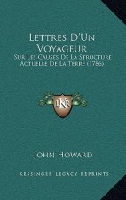Lettres D'Un Voyageur: Sur Les Causes De La Structure Actuelle De La Terre (1786)