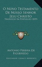 O Novo Testamento De Nosso Senhor Jesu Christo: Traduzido Em Portuguez (1839)