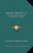 Almer, Book 1-3: Innerosterreichische Volksweisen (1850)