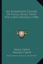 An Elementary Course Of Vocal Music Upon The Cheve Method (1900)