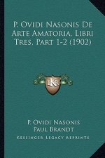P. Ovidi Nasonis De Arte Amatoria, Libri Tres, Part 1-2 (1902)