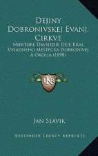 Dejiny Dobronivskej Evanj. Cirkve: Niektore Davnejsie Deje Kral. Vysadneho Mestecka Dobronivej A Okolia (1898)