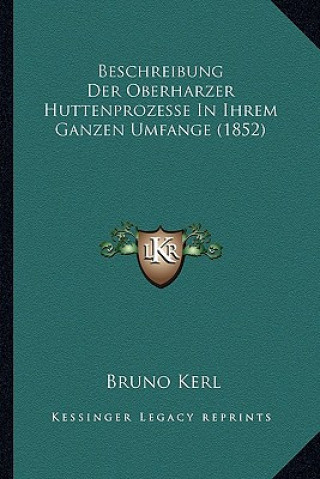 Beschreibung Der Oberharzer Huttenprozesse In Ihrem Ganzen Umfange (1852)