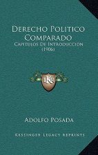 Derecho Politico Comparado: Capitulos De Introduccion (1906)