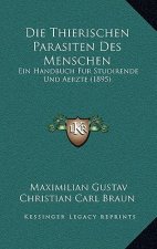 Die Thierischen Parasiten Des Menschen: Ein Handbuch Fur Studirende Und Aerzte (1895)