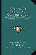 A Report Of The Record Commissioners: Containing Charlestown Land Records, 1638-1802 (1883)