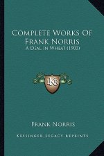 Complete Works Of Frank Norris: A Deal In Wheat (1903)