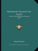 Musikalische Dynamik Und Agogik: Lehrbuch Der Musikalischen Phrasirung (1884)