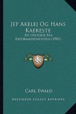 Jep Akelej Og Hans Kaereste: En Historie Fra Reformationstiden (1905)