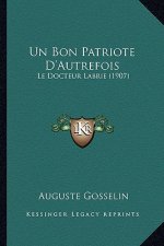 Un Bon Patriote D'Autrefois: Le Docteur Labrie (1907)