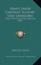 Asmus Jakob Carstens' Jugend-Und Lehrjahre: Nach Urkundlichen Quellen (1881)