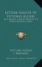 Lettere Inedite Di Vittorio Alfieri: Alla Madre, A Mario Bianchi E A Teresa Mocenni (1864)