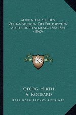 Aehrenlese Aus Den Verhandlungen Des Preussischen Abgeordnetenhauses, 1862-1864 (1865)