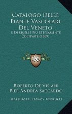 Catalogo Delle Piante Vascolari Del Veneto: E Di Quelle Piu Estesamente Coltivate (1869)