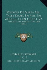 Voyages De Mirza Abu Taleb Khan, En Asie, En Afrique Et En Europe V2: Pendant Les Annees 1799-1803 (1811)