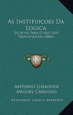As Instituicoes Da Logica: Escritas Para O Uso Dos Principiantes (1806)