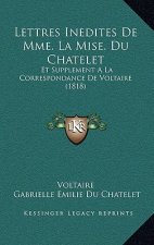 Lettres Inedites De Mme. La Mise. Du Chatelet: Et Supplement A La Correspondance De Voltaire (1818)