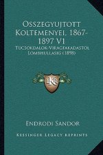 Osszegyujtott Koltemenyei, 1867-1897 V1: Tucsokdalok-Viragfakadastol Lombhullasig (1898)