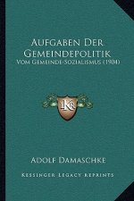 Aufgaben Der Gemeindepolitik: Vom Gemeinde-Sozialismus (1904)