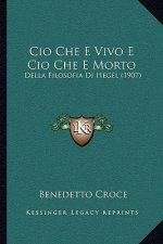 Cio Che E Vivo E Cio Che E Morto: Della Filosofia Di Hegel (1907)