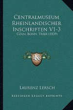 Centralmuseum Rheinlandischer Inschriften V1-3: Coln, Bonn, Trier (1839)