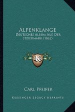 Alpenklange: Deutsches Album Aus Der Steiermark (1862)