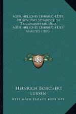 Ausfuhrliches Lehrbuch Der Ebenen Und Spharischen Trigonometrie, Und Ausfuhrliches Lehrbuch Der Analysis (1876)