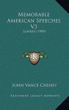 Memorable American Speeches V3: Slavery (1909)