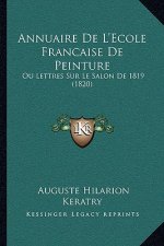Annuaire De L'Ecole Francaise De Peinture: Ou Lettres Sur Le Salon De 1819 (1820)