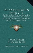 Die Apostolischen Vater V1-2: Die Lehre Der Zwolf Apostel Die Zwei Clemensbriefe, Die Briefe Des Ignatius Von Antiochia Und Der Polykarpbrief (1920)