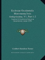 Ecclesiae Occidentalis Monvmenta Ivris Antiqvissima, V1, Part 1-2: Canonvm Et Conciliorvm Graecorvm Interpretationes Latinae (1899)
